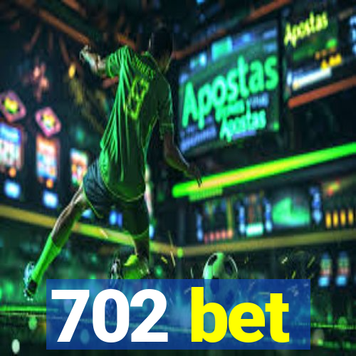 702 bet